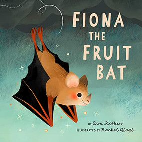 Fiona the Fruit Bat by Dan Riskin, Rachel Qiuqi, 9781771647854