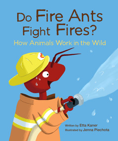 Do Fire Ants Fight Fires? (How Animals Work in the Wild) - 9781771474924 by Etta Kaner, Jenna Piechota, 9781771474924