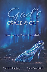 God's Grace & Grit (Surviving Your Fairytale) by Carolyn Snelling, Tiarra Tompkins, 9781954437678