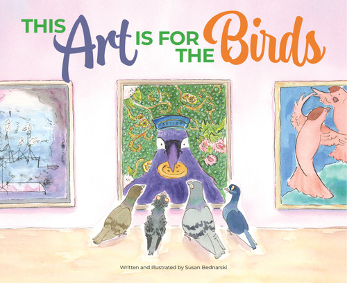 This Art Is for the Birds by Susan Bednarski, 9781638940180