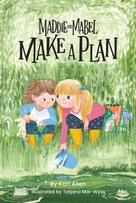 Maddie and Mabel Make a Plan (Book 4) by Kari Allen, Tatjana Mai-Wyss, 9781638940241