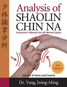 Analysis of Shaolin Chin Na (Instructors Manual for All Martial Art Styles) - 9781594394270 by Jwing-Ming Yang, 9781594394270