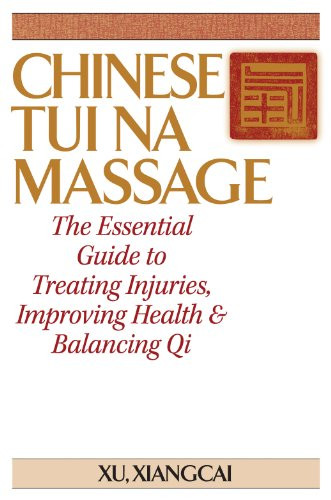 Chinese Tui Na Massage (The Essential Guide to Treating Injuries, Improving Health & Balancing Qi) - 9781594394331 by Xu Xiangcai, 9781594394331