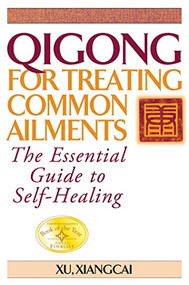 Qigong for Treating Common Ailments (The Essential Guide to Self Healing) - 9781594394324 by Xu Xiangcai, 9781594394324