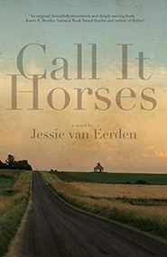 Call It Horses by Jessie van Eerden, 9781950539253