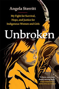 Unbroken (My Fight for Survival, Hope, and Justice for Indigenous Women and Girls) by Angela Sterritt, 9781771648165