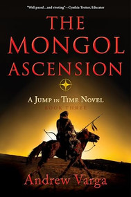 The Mongol Ascension (A Jump in Time Novel, Book Three) - 9781955307048 by Andrew Varga, 9781955307048