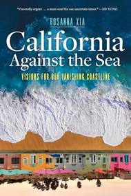 California Against the Sea (Visions for Our Vanishing Coastline) - 9781597146197 by Rosanna Xia, 9781597146197