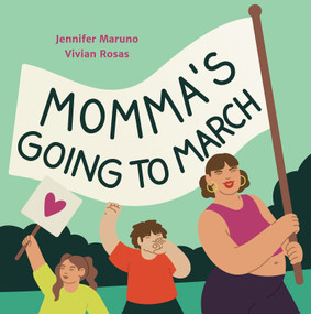 Momma's Going to March by Jennifer Maruno, Vivian Rosas, 9781773065519