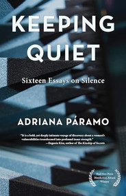 Keeping Quiet: Sixteen Essays on Silence by Adriana Paramo, 9781636281841