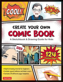 Create Your Own Comic Book (A Sketchbook & Drawing Guide for Kids (with 124 Practice Pages!)) by Tuttle Studio, 9780804857079
