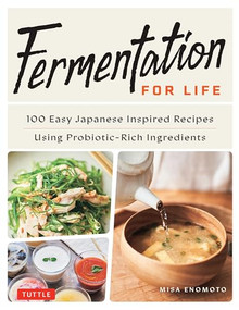 Fermentation for Life (100 Easy Japanese Inspired Recipes Using Probiotic-Rich Ingredients) by Misa Enomoto, 9784805318065