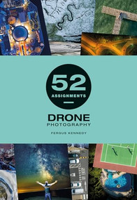 52 Assignments: Drone Photography by Fergus Kennedy, 9781781454855