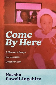 Come By Here (A Memoir in Essays from Georgia's Geechee Coast) by Neesha Powell-Ingabire, 9798885740388