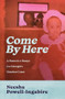 Come By Here (A Memoir in Essays from Georgia's Geechee Coast) by Neesha Powell-Ingabire, 9798885740388