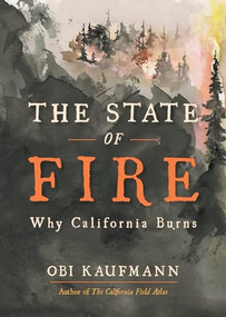 The State of Fire (Why California Burns) by Obi Kaufmann, 9781597146517