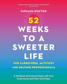 52 Weeks to a Sweeter Life for Caregivers, Activists and Helping Professionals by Farzana Doctor, 9781771624039