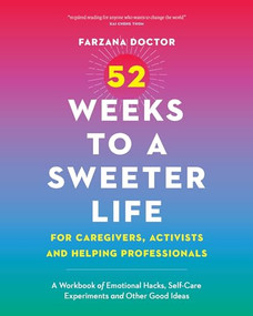 52 Weeks to a Sweeter Life for Caregivers, Activists and Helping Professionals by Farzana Doctor, 9781771624039