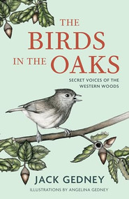 The Birds in the Oaks (Secret Voices of the Western Woods) by Jack Gedney, Angelina Gedney, 9781597146593
