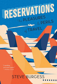 Reservations (The Pleasures and Perils of Travel) by Steve Burgess, 9781771624015