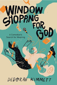 Window Shopping for God (A Comedian's Search for Meaning) by Deborah Kimmett, 9781771623995