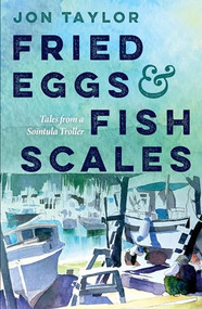 Fried Eggs and Fish Scales (Tales from a Sointula Troller) by Jon Taylor, 9781990776656