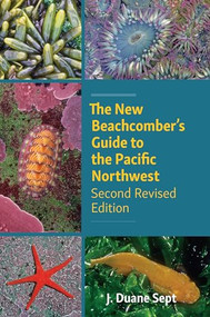 The New Beachcomber's Guide to the Pacific Northwest (Second Revised Edition) by J. Duane Sept, 9781990776731