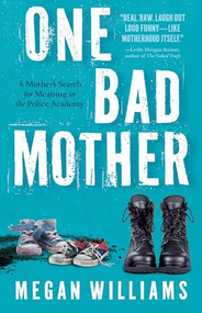 One Bad Mother (A Mother's Search for Meaning in the Police Academy) by Megan Williams, 9781960573858