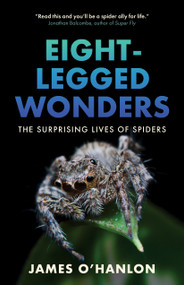 Eight-Legged Wonders (The Surprising Lives of Spiders) by James O'Hanlon, 9781778401541