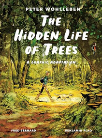 The Hidden Life of Trees: A Graphic Adaptation ((of the International Bestseller)) by Peter Wohlleben, Fred Bernard, Benjamin Flao, 9781778401657