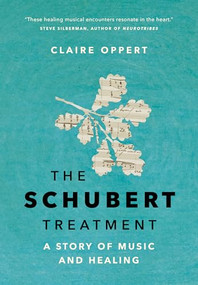 The Schubert Treatment (A Story of Music and Healing) by Claire Oppert, Katia Grubisic, 9781778400803