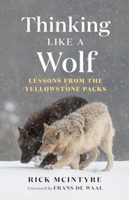 Thinking Like a Wolf (Lessons From the Yellowstone Packs) by Rick McIntyre, Frans de Waal, 9781778401251