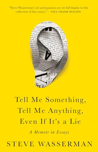 Tell Me Something, Tell Me Anything, Even If It's a Lie (A Memoir in Essays) by Steve Wasserman, 9781597146470