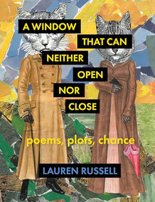 A Window That Can Neither Open Nor Close (Poems, Plots, Chance) by Lauren Russell, 9781571315670