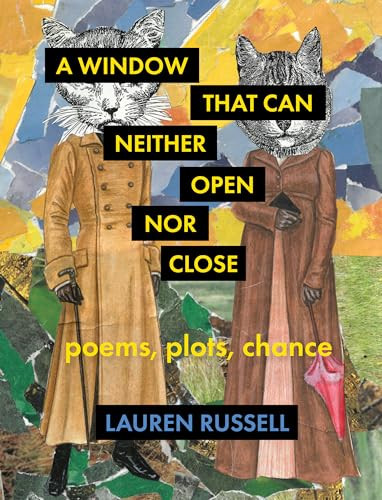 A Window That Can Neither Open Nor Close (Poems, Plots, Chance) by Lauren Russell, 9781571315670