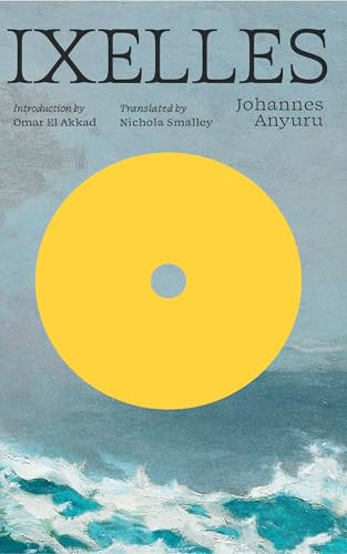 Ixelles by Johannes Anyuru, Nichola Smalley, Omar El Akkad, 9781949641691