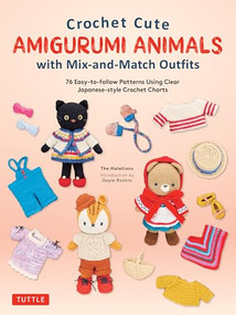Crochet Cute Amigurumi Animals with Mix-and-Match Outfits (76 Easy-to-follow Patterns Using Clear Japanese-style Crochet Charts) by The Halations, Gayle Roehm, 9780804857864