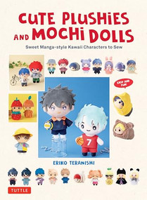 Cute Plushies and Mochi Dolls (Sweet Manga-style Kawaii Characters to Sew) by Eriko Teranishi, 9780804857871