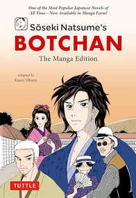 Soseki Natsume's Botchan: The Manga Edition (One of Japan's Most Popular Novels of All Time - Now Available in Manga Form!) by Soseki Natsume, Kaori Okura, Makiko Itoh, 9784805317822