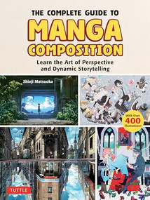 The Complete Guide to Manga Composition (Learn the Art of Perspective and Dynamic Storytelling (Over 400 Illustrations!)) by Shinji Matsuoka, 9784805318010
