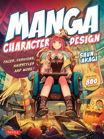 Manga Character Design (Faces, Fashions, Hairstyles and More! (With Over 800 Illustrations)) by Shun Akagi, 9784805318027
