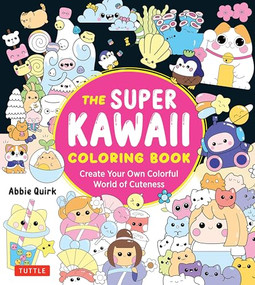 The Super Kawaii Coloring Book (Create Your Own Colorful World of Cuteness) by Abbie Quirk, 9784805318201