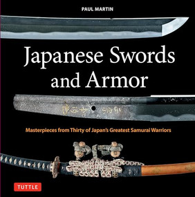 Japanese Swords and Armor (Masterpieces from Thirty of Japan's Most Famous Samurai Warriors) by Paul Martin, 9784805318386