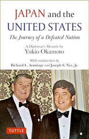 Japan and the United States (The Journey of a Defeated Nation - A Diplomat's Memoir by Yukio Okamoto) by Yukio Okamoto, Richard L. Armitage, Joseph S. Nye, Jr., 9784805318430