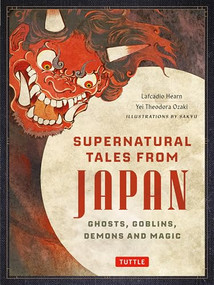 Supernatural Tales from Japan (Ghosts, Goblins, Demons and Magic) by Lafcadio Hearn, Yei Theodora Ozaki, Sakyu, 9784805318539