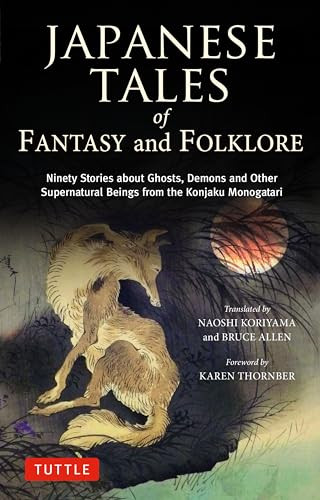 Japanese Tales of Fantasy and Folklore (Ninety Stories about Ghosts, Demons and Other Supernatural Beings from the Konjaku Monogatari) by Naoshi Koriyama, Bruce Allen, 9784805318645