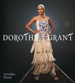 Dorothy Grant (An Endless Thread) by Dorothy Grant, Sdahl Ḵ'awaas Lucy Bell, India Rael Young, Kwiaahwah Jones, Taa.uu 'Yuuwans Nika Collison, 9781773272412