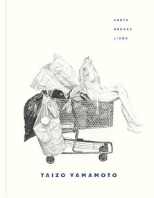 Taizo Yamamoto (Carts, Hedges, Lions) by Taizo Yamamoto, Kevin Chong, Aaron Peck, Jackie Wong, 9781773272429