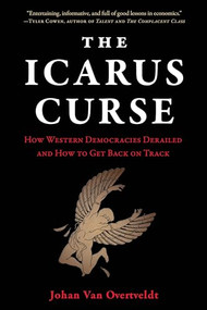The Icarus Curse (How Western Democracies Derailed and How to Get Back on Track) by Johan Van Overtveldt, 9781572843431