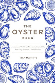 The Oyster Book (A Chronicle of the World's Most Fascinating Shellfish-Past, Present, and Future) by Dan Martino, 9781572843424
